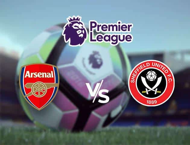 Soi kèo nhà cái tỉ số Arsenal vs Sheffield, 18/01/2020 – Ngoại Hạng Anh