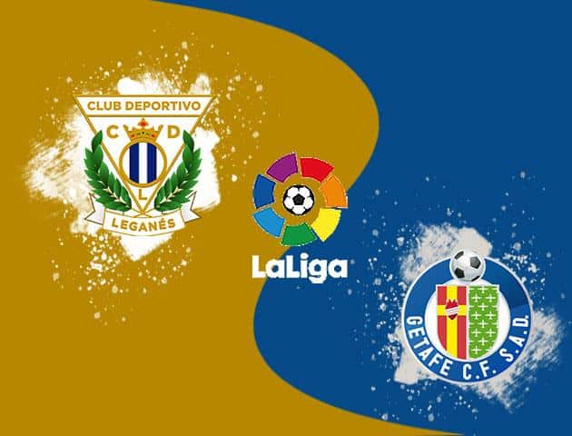 Soi kèo nhà cái tỉ số Leganes vs Getafe, 19/01/2020 – VĐQG Tây Ban Nha