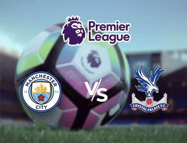 Soi kèo nhà cái tỉ số Man City vs Crystal Palace, 18/01/2020 – Ngoại Hạng Anh