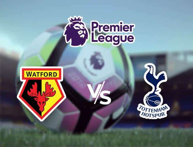 Soi kèo nhà cái tỉ số Watford vs Tottenham, 18/01/2020 – Ngoại Hạng Anh