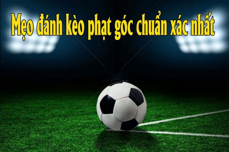 Mẹo soi kèo phạt góc chính xác