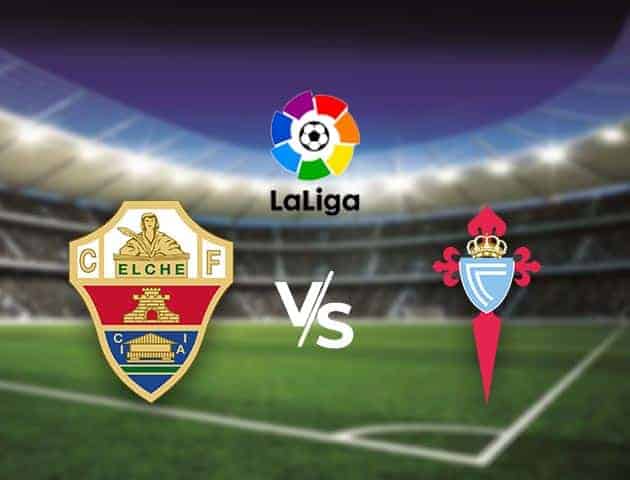 Soi kèo nhà cái tỉ số Elche vs Celta Vigo, 8/11/2020 - VĐQG Tây Ban Nha