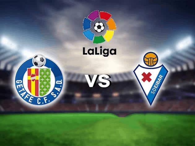 Soi kèo nhà cái tỉ số Getafe vs Eibar, 09/05/2021 - VĐQG Tây Ban Nha