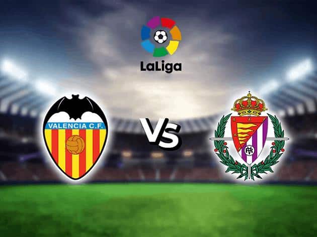 Soi kèo nhà cái tỉ số Valencia vs Valladolid, 09/05/2021 - VĐQG Tây Ban Nha