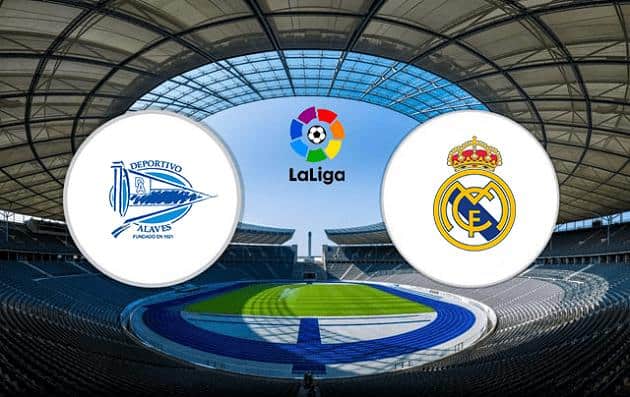 Soi kèo nhà cái tỉ số Alaves vs Real Madrid, 15/8/2021 – VĐQG Tây Ban Nha