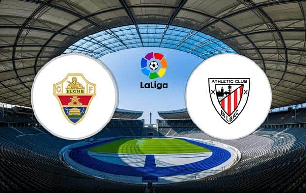 Soi kèo nhà cái tỉ số Elche vs Ath Bilbao, 17/8/2021 – VĐQG Tây Ban Nha